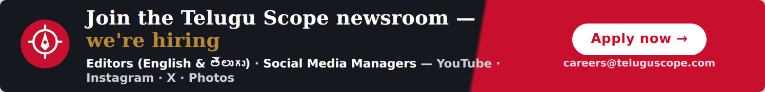 Telugu Scope newsroom is hiring — editors (English and Telugu), social media managers and photo staff. Apply now.